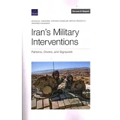 Iran’’s Military Interventions: Patterns, Drivers, and Signposts