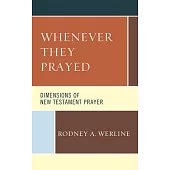 Whenever They Prayed: Dimensions of New Testament Prayer