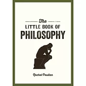 The Little Book of Philosophy: An Introduction to the Key Thinkers and Theories You Need to Know