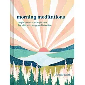 Morning Meditations: Simple Practices to Begin Your Day with Joy, Energy, and Intention