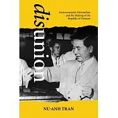 Disunion: Anticommunist Nationalism and the Making of the Republic of Vietnam