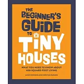 The Beginner’’s Guide to Tiny Houses: What You Need to Know about 400-Square-Foot Living