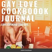 Gay Love Cookbook Journal Limited Edition: With bonus recipes