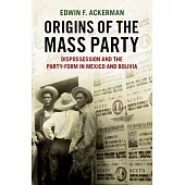 Origins of the Mass Party: Dispossession and the Party-Form in Mexico and Bolivia in Comparative Perspective