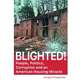 Blighted: People, Politics, Corruption, and an American Housing Miracle