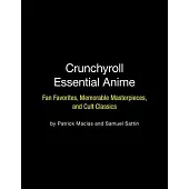 Crunchyroll Essential Anime: Fan Favorites, Memorable Masterpieces, and Cult Classics
