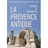 La Provence Antique: Histoire Et Monuments