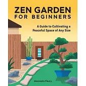 The Zen Garden for Beginners: A Guide to Cultivating a Peaceful Space of Any Size