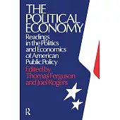 The Political Economy: Readings in the Politics and Economics of American Public Policy: Readings in the Politics and Economics of American Public Pol