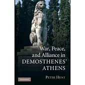 War, Peace, and Alliance in Demosthenes’’ Athens