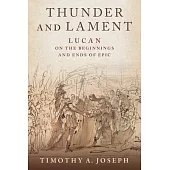 Thunder and Lament: Lucan on the Beginnings and Ends of Epic