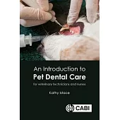 An Introduction to Pet Dental Care: For Veterinary Technicians and Nurses