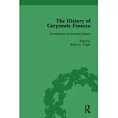 The History of Corporate Finance: Developments of Anglo-American Securities Markets, Financial Practices, Theories and Laws Vol 1