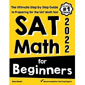 SAT Math for Beginners: The Ultimate Step by Step Guide to Preparing for the SAT Math Test
