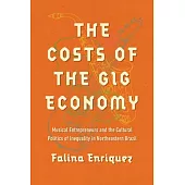 The Costs of the Gig Economy: Musical Entrepreneurs and the Cultural Politics of Inequality in Northeastern Brazil