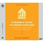 A Friendly Guide to Homeschooling: Selections from Everything You Need to Know about Homeschooling