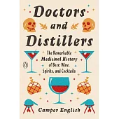 Doctors and Distillers: The Surprising History of Curative Spirits and Cocktails