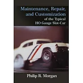 Maintenance, Repair, and Customization of the Typical HO Gauge Slot-Car