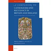 A Companion to Catholicism and Recusancy in Britain and Ireland: From Reformation to Emancipation