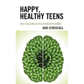 Happy, Healthy Teens: Why Focusing on Relationships Works