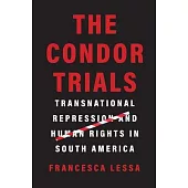 The Condor Trials: Transnational Repression and Human Rights in South America