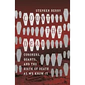 Count the Dead: Coroners, Quants, and the Birth of Death as We Know It