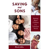 Saving Our Sons: Raising Black Children in a Turbulent World