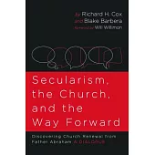 Secularism, the Church, and the Way Forward: Discovering Church Renewal from Father Abraham: A Dialogue