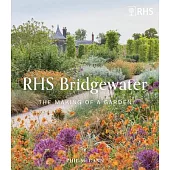 Rhs Garden Bridgewater: The Making of a Garden