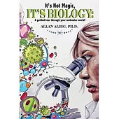 It’’s Not Magic, It’’s Biology: A Guided Tour Through Your Molecular World