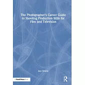 The Photographer’’s Career Guide to Shooting Production Stills for Film and Television