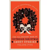 The Valancourt Book of Victorian Christmas Ghost Stories, Volume Five