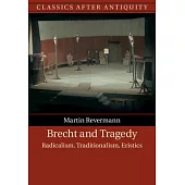 Brecht and Tragedy: Radicalism, Traditionalism, Eristics