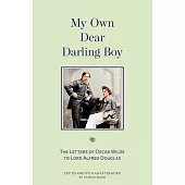My Own Dear Darling Boy: The Letters of Oscar Wilde to Lord Alfred Douglas