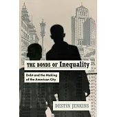 The Bonds of Inequality: Debt and the Making of the American City