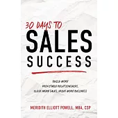 30 Days to Sales Success: Build More Profitable Relationships, Close More Sales, Drive More Business