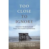 Too Close to Ignore: Australia’’s Borderland with PNG and Indonesia