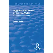 Revival: Egyptian Antiquities in the Nile Valley (1932): A Descriptive Handbook