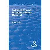 Revival: An English-Chinese Dictionary of Peking Colloquial (1945): New Edition Enlarged by Sir Trelawny Backhouse and Sidney Barton