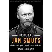 General Jan Smuts and His First World War in Africa 1914-1917