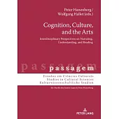 Cognition, Culture, and the Arts: Interdisciplinary Perspectives on Narrating, Understanding, and Reading