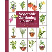 Vegetable Gardening Journal: A Weekly Tracker and Logbook