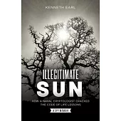 Illegitimate Sun: How a Naval Cryptologist Cracked the Code of Life