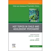 Hot Topics in Child and Adolescent Psychiatry, an Issue of Childand Adolescent Psychiatric Clinics of North America, 31