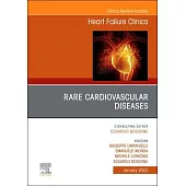 Rare Cardiovascular Diseases, an Issue of Heart Failure Clinics, 18