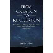 From Creation to Re-Creation: God’’s Actions on Behalf of Sinful Humankind, from Creation to the Re-Created in Jesus Christ