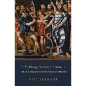 Defining Nature’s Limits: The Roman Inquisition and the Boundaries of Science