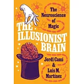 The Illusionist Brain: The Neuroscience of Magic