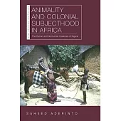 Animality and Colonial Subjecthood in Africa: The Human and Nonhuman Creatures of Nigeria