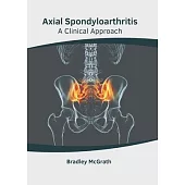 Axial Spondyloarthritis: A Clinical Approach